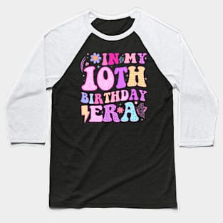 In My 10Th Birthday Era Ten Bday 10 Year Old Birthday Girl Baseball T-Shirt